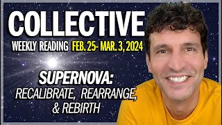 Weekly Collective Reading • Feb 25  Mar 3 2024 • Supernova Recalibrate Rearrange Rebirth [upl. by Columbus]