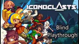 Iconoclasts  Blind Playthrogh Day 1  Spoilers Bannable spoiler [upl. by Nylazor]