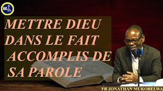 METTRE DIEU DANS LE FAIT ACCOMPLIS DE SA PAROLE [upl. by Eyla]