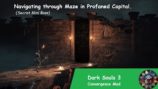 Dark Souls 3 Convergence Mod  Profaned Capital Maze SOLVED  Secret Miniboss Bonfire  Giligan [upl. by Durwin]