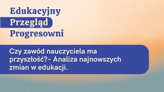 Edukacyjny Przegląd Progresowni Odcinek 2  Czy zawód nauczyciela ma przyszłość [upl. by Maryl]