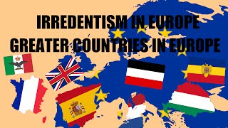 Irredentism in Europe  Greater Nations UNREALISTIC [upl. by Wohlert]