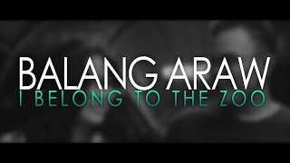 Balang Araw  I Belong to the Zoo Unofficial Music Video [upl. by Tshombe]