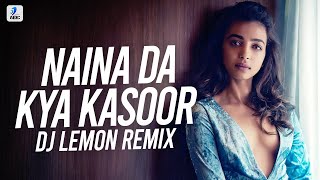 Naina Da Kya Kasoor Remix  DJ Lemon  AndhaDhun  Ayushmann Khurrana  Radhika Apte  AmitTrivedi [upl. by Nairolf416]