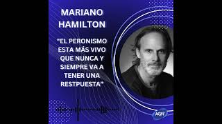 Mariano Hamilton quotEl peronismo está más vivo que nunca y siempre va a tener una respuestaquot [upl. by Yecram76]