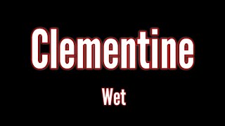 Wet  Clementine  Song Lyrics [upl. by Iem]