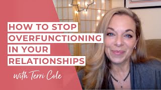 How to Stop Overfunctioning In Your Relationships For Codependents  Terri Cole [upl. by Sieracki19]