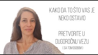 Kako da to što vas je neko ostavio pretvorite u dugoročnu vezu [upl. by Aneerehs]