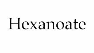 How to Pronounce Hexanoate [upl. by Towbin506]