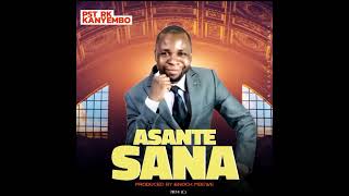 Asante Sana Official Audio Pst Kanyembo 2024 [upl. by Nahgeem385]