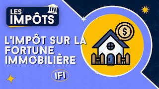 LIMPÔT SUR LA FORTUNE IMMOBILIÈRE IFI  TOUT SAVOIR DESSUS [upl. by Waly800]