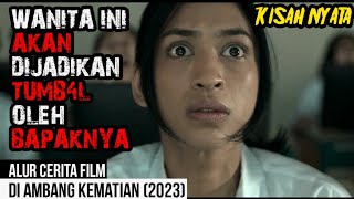 RELA DIJADIKAN TUMB4L OLEH BAPAKNYA Alur Cerita Film DI AMBANG KEMATIAN 2023 [upl. by Argent]