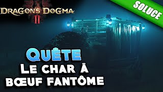 Le char à bœuf fantôme Quête  Solution  Dragons Dogma 2 [upl. by Aidul]