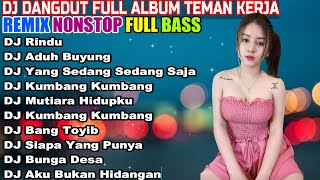 DJ DANGDUT NONSTOP FULL ALBUM  REMIX TERBAIK FULL BASS ENAK DIDENGAR SAMBIL KERJA [upl. by Dleifxam]