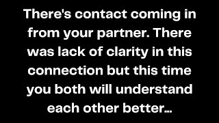 Theres contact coming in from your partner There was lack of clarity in this connection but [upl. by Kalina]