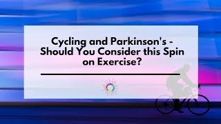 Cycling and Parkinsons  Should You Consider this Spin on Exercise [upl. by Carlen]