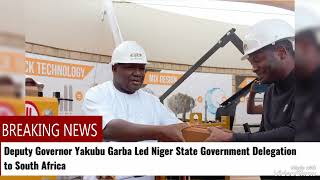 Deputy Governor Yakubu Garba Led Niger State Government Delegation to South Africa [upl. by Ethban]