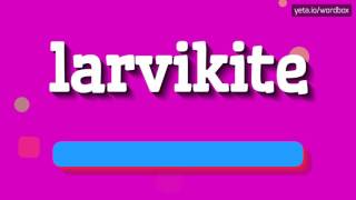 LARVIKITE  HOW TO PRONOUNCE IT [upl. by Miun803]