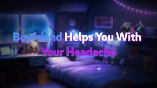 Boyfriend Helps You With Your Headache  M4A ASMR Roleplay [upl. by Elletnuahc]