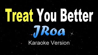 TREAT YOU BETTER  JRoa KARAOKE VERSION [upl. by Okun]