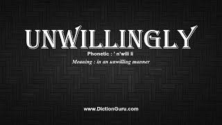 How to Pronounce unwillingly with Meaning Phonetic Synonyms and Sentence Examples [upl. by Fechter878]