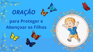 Oração para Proteger e Abençoar os Filhos [upl. by Ydissahc]