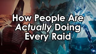 How People Are ACTUALLY Doing Every Raid in Destiny [upl. by Guttery]