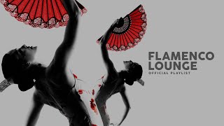 Flamenco Lounge  Official Playlist [upl. by Bradney]