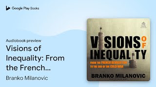 Visions of Inequality From the French… by Branko Milanovic · Audiobook preview [upl. by Nitsyrk]