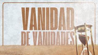 Vanidad De Vanidades [upl. by Aikmat]