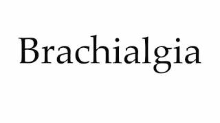 How to Pronounce Brachialgia [upl. by Ttekcirc977]