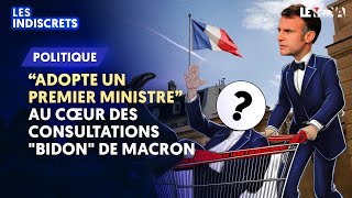 quotADOPTE UN PREMIER MINISTREquot  AU CŒUR DES CONSULTATIONS quotBIDONquot DE MACRON [upl. by Nyrual]