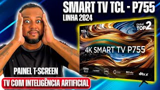 📺 TV TCL P755  INTELIGÊNCIA ARTIFICIAL  PRIMEIRAS IMPRESSÕES  MODELO 2024 💢 [upl. by Spracklen]