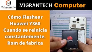 Cómo Flashear Huawei Y360 Cuando se reinicia constantemente Rom de fabrica [upl. by Andrei]