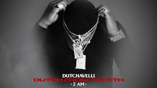 Dutchavelli  2 AM Official Audio [upl. by Mckeon]