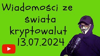 Wiadomości ze świata kryptowalut 13072024 [upl. by Otreblon196]