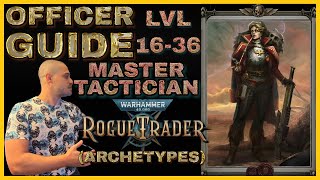 OFFICER Guide  MASTER TACTICIAN Archetype Build  Level 16 to 36  Warhammer 40000 Rogue Trader [upl. by Yelkao]