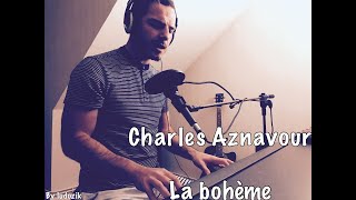 La bohème Charles Aznavour Cover [upl. by Arihppas]