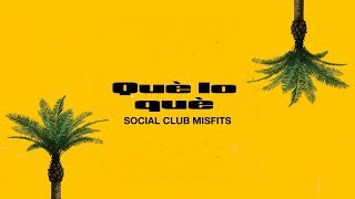 Social Club Misfits  Que Lo Que Lyric Video [upl. by Africah]