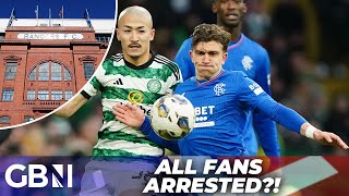 Rangers vs Celtic ALL fans to be ARRESTED under new law [upl. by Areta]