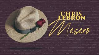 Chris Lebron  Mesero [upl. by Lihka606]