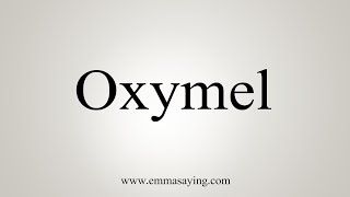 How To Say Oxymel [upl. by Doria934]