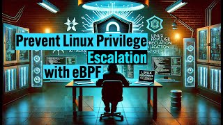 eBPF Programming Part 3  Preventing Linux Local Privilege Escalation using eBPF and LSM [upl. by Anselma]