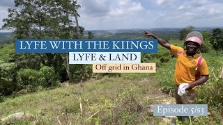 LYFE amp LAND  EP5  S3 OFF GRID IN GHANA [upl. by Desirae838]