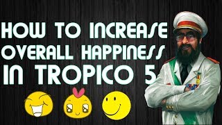 How To Increase Overall Happiness in Tropico 5 [upl. by Nnaylloh448]