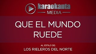 Karaokanta  Los Rieleros del Norte  Qué el mundo ruede [upl. by Eaton175]