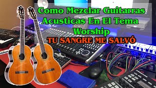 Cómo MEZCLAR GUITARRAS ACUSTICAS EN UN TEMA WORSHIP PROFESIONALMENTE [upl. by Atiana89]