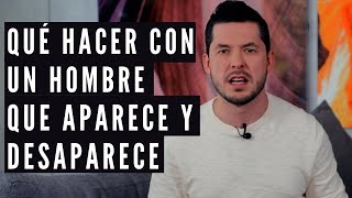 QUÉ DECIRLE A UN HOMBRE QUE SE DESAPARECE Y APARECE COMO SI NADA  6 RESPUESTAS JORGE LOZANO H [upl. by Kalman]