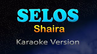 SELOS  Shaira Karaoke Version [upl. by Leihcim]