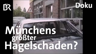 Als in München die Welt unterging Der Hagel von 1984  Zwischen Spessart und Karwendel  Doku  BR [upl. by Stander]